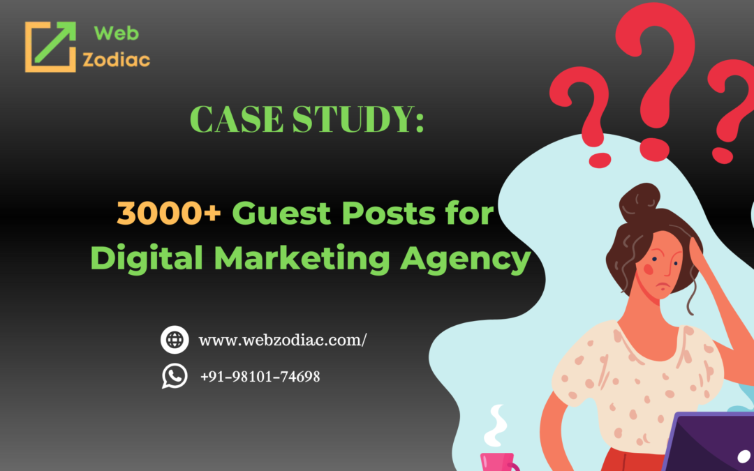 How Web Zodiac’s Approach Achieved 3000 Guest Posts for a Digital Marketing Agency