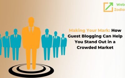 Making Your Mark: How Guest Blogging Can Help You Stand Out in a Crowded Market