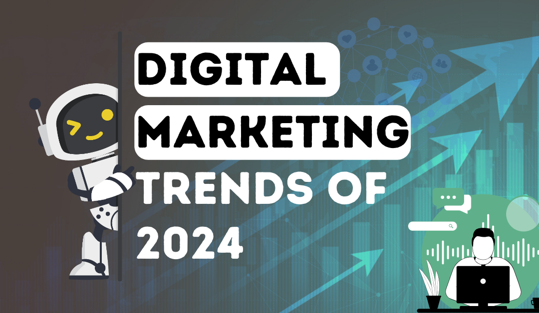 How to Stay Ahead of the Curve with the Top Digital Marketing Trends of 2024